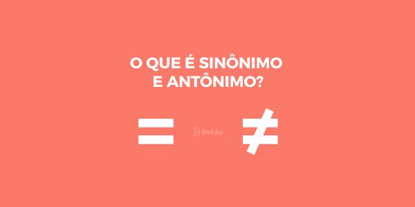sinônimos e antônimos  diferenciar sinônimos e antônimos - site efuturo.com.br
